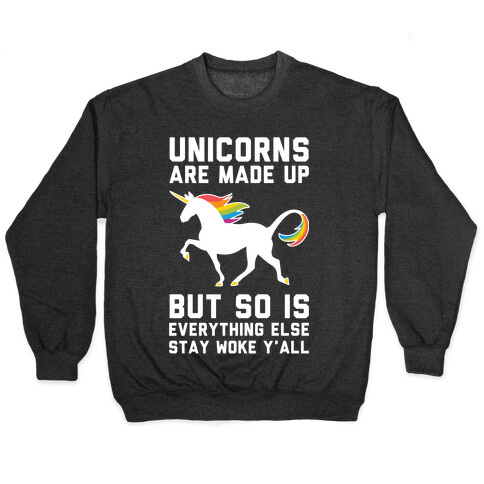 Unicorns Are Made Up Pullover