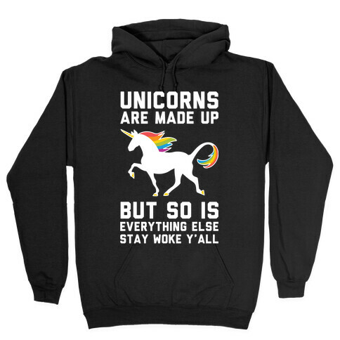 Unicorns Are Made Up Hooded Sweatshirt