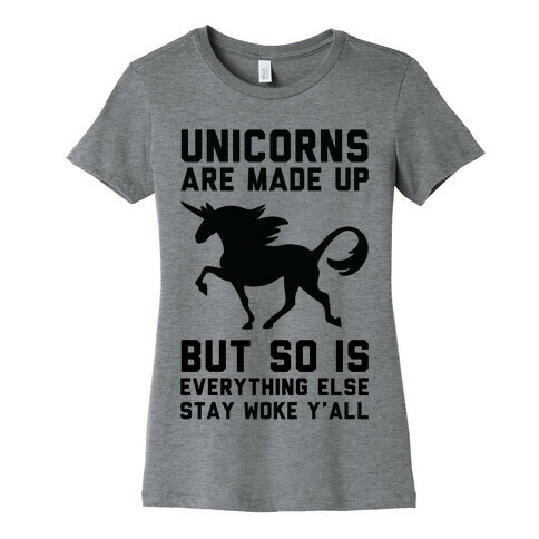 Unicorns Are Made Up Womens T-Shirt