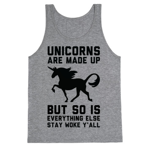 Unicorns Are Made Up Tank Top