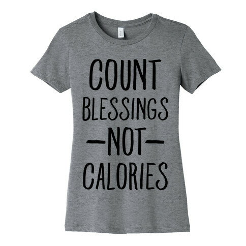 Count Blessings Not Calories Womens T-Shirt