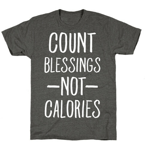 Count Blessings Not Calories T-Shirt
