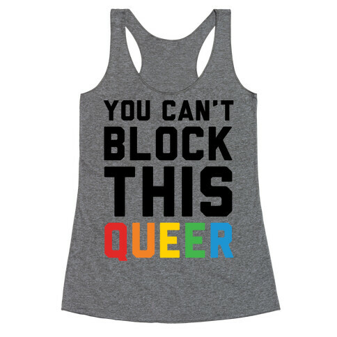 You Can't Block This Queer Racerback Tank Top