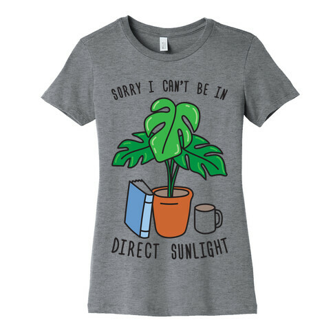 Sorry I Can't Be In Direct Sunlight Womens T-Shirt