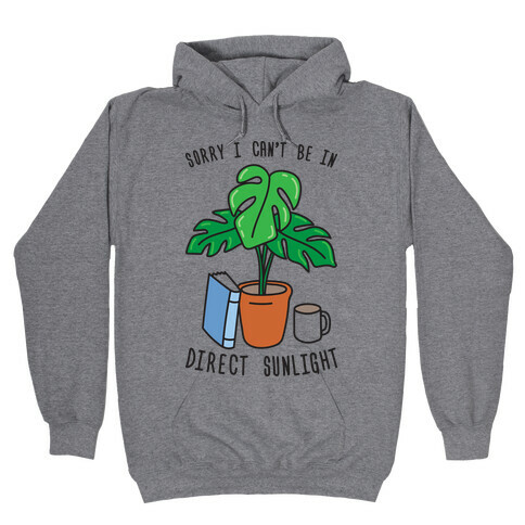 Sorry I Can't Be In Direct Sunlight Hooded Sweatshirt