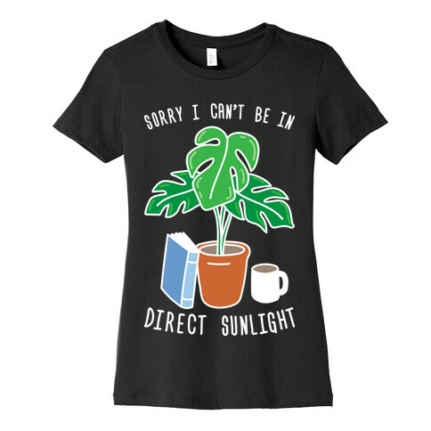 Sorry I Can't Be In Direct Sunlight Womens T-Shirt