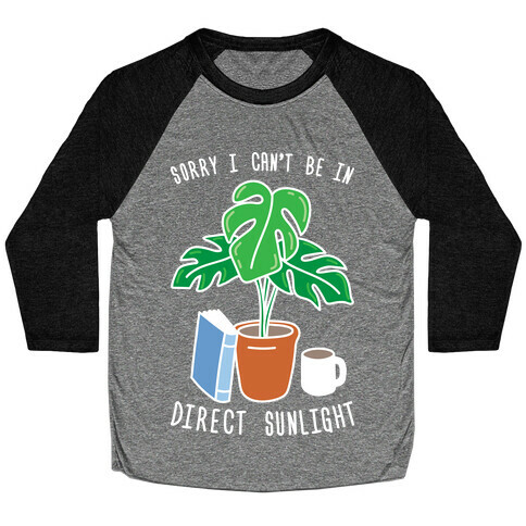Sorry I Can't Be In Direct Sunlight Baseball Tee