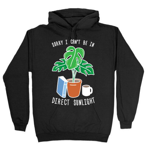 Sorry I Can't Be In Direct Sunlight Hooded Sweatshirt