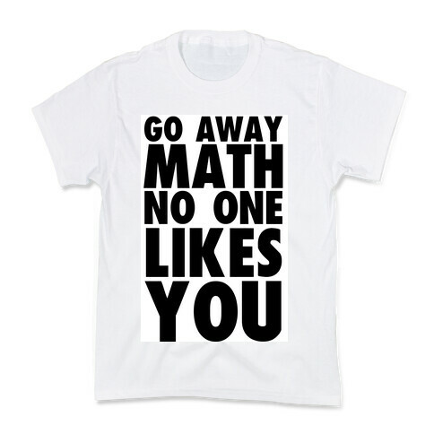 Go Away Math Kids T-Shirt