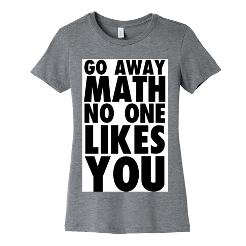 Go Away Math Womens T-Shirt