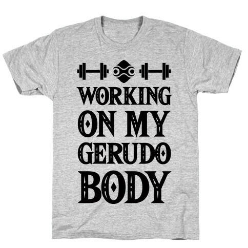 Working On My Gerudo Body T-Shirt