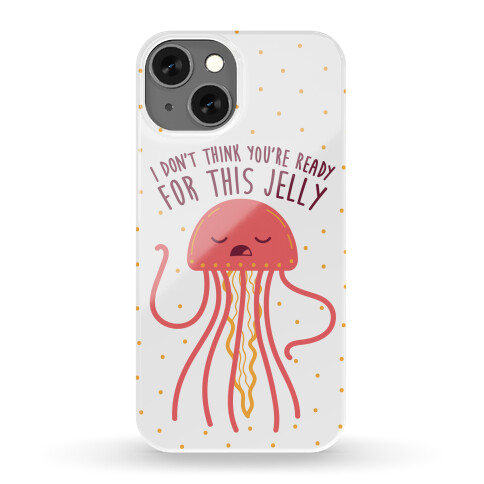 I Don't Think You're Ready For This Jelly - Parody Phone Case