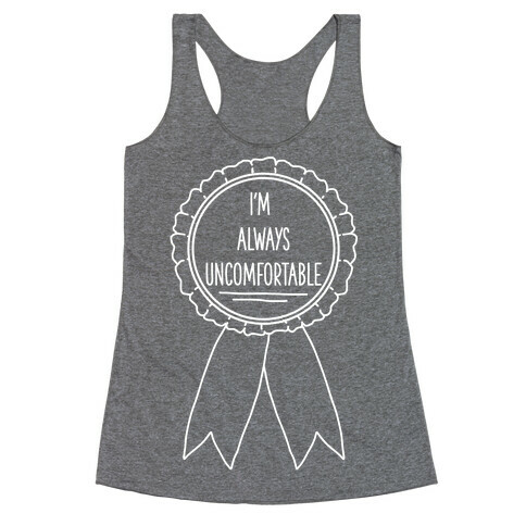 I'm Always Uncomfortable Racerback Tank Top