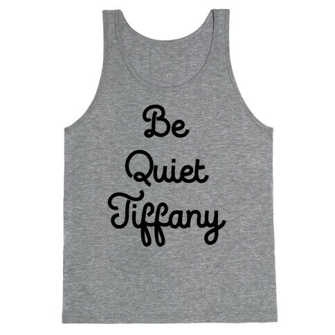 Be Quiet Tiffany Tank Top