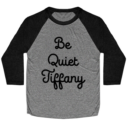 Be Quiet Tiffany Baseball Tee