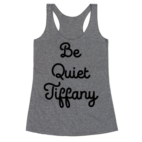 Be Quiet Tiffany Racerback Tank Top