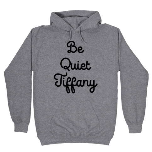 Be Quiet Tiffany Hooded Sweatshirt