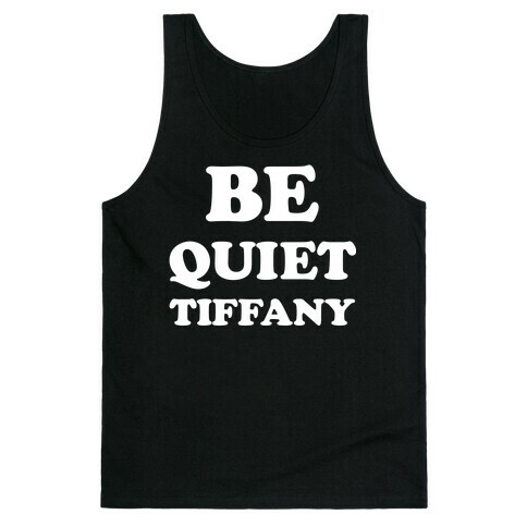 Be Quiet Tiffany Tank Top