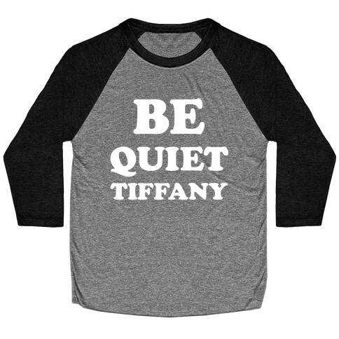 Be Quiet Tiffany Baseball Tee