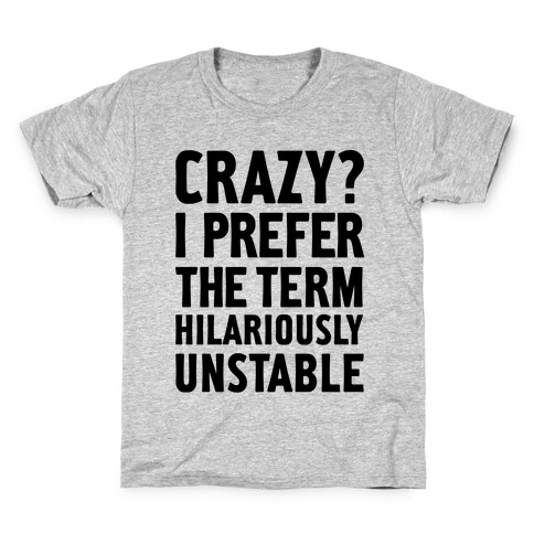Crazy? I Prefer The Term Hilariously Unstable Kids T-Shirt