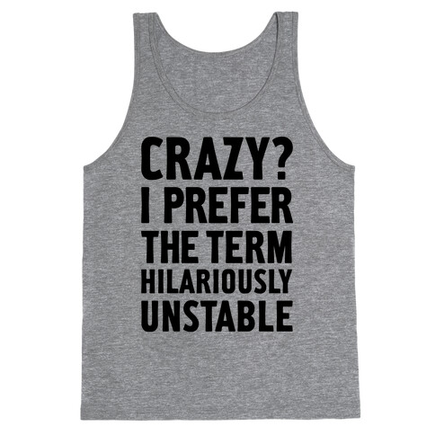 Crazy? I Prefer The Term Hilariously Unstable Tank Top