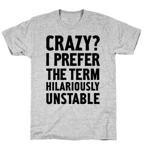 Crazy? I Prefer The Term Hilariously Unstable T-Shirt
