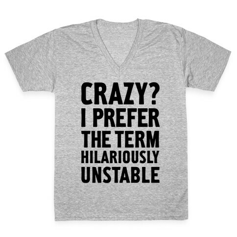 Crazy? I Prefer The Term Hilariously Unstable V-Neck Tee Shirt