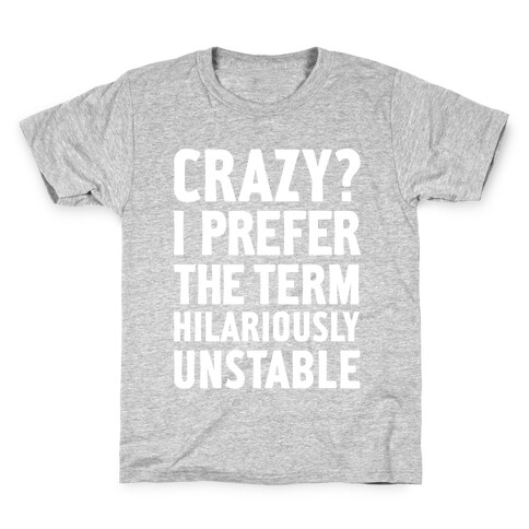 Crazy? I Prefer The Term Hilariously Unstable Kids T-Shirt