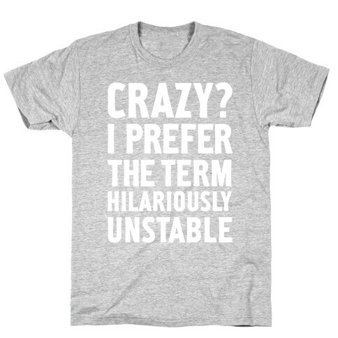 Crazy? I Prefer The Term Hilariously Unstable T-Shirt