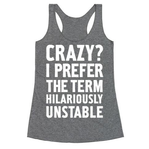 Crazy? I Prefer The Term Hilariously Unstable Racerback Tank Top