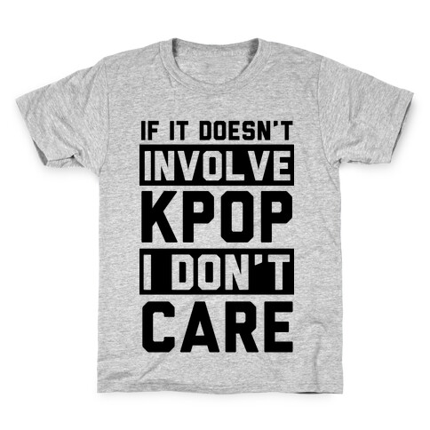 If It Doesn't Involve KPOP I Don't Care Kids T-Shirt