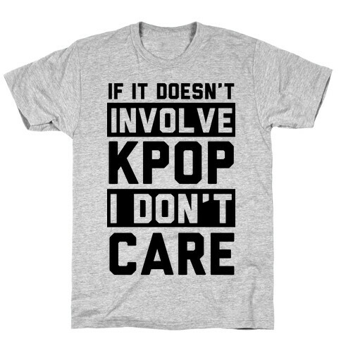 If It Doesn't Involve KPOP I Don't Care T-Shirt