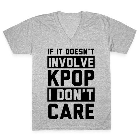 If It Doesn't Involve KPOP I Don't Care V-Neck Tee Shirt