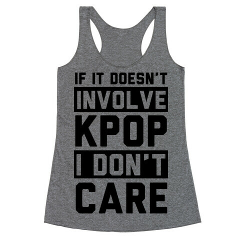 If It Doesn't Involve KPOP I Don't Care Racerback Tank Top