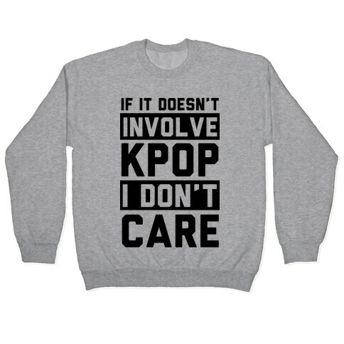 If It Doesn't Involve KPOP I Don't Care Pullover