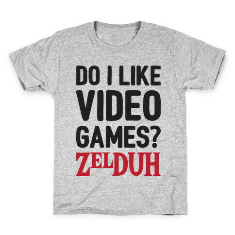 Do I Like Video Games? ZelDUH Kids T-Shirt