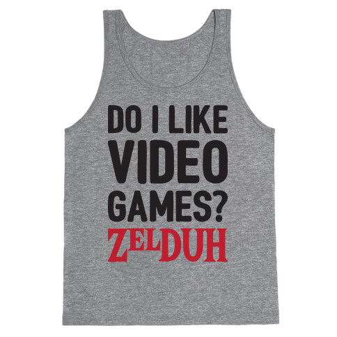 Do I Like Video Games? ZelDUH Tank Top