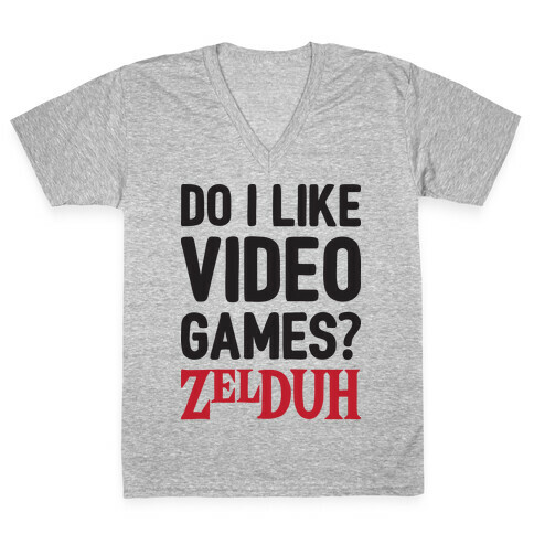 Do I Like Video Games? ZelDUH V-Neck Tee Shirt