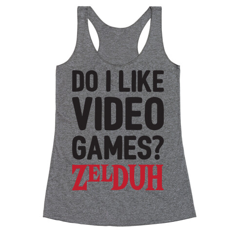 Do I Like Video Games? ZelDUH Racerback Tank Top