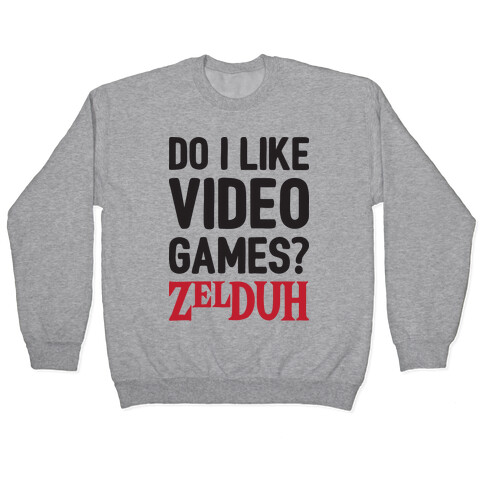 Do I Like Video Games? ZelDUH Pullover