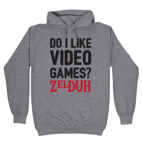 Do I Like Video Games? ZelDUH Hooded Sweatshirt