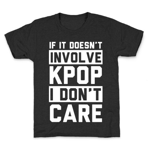 If It Doesn't Involve KPOP I Don't Care Kids T-Shirt