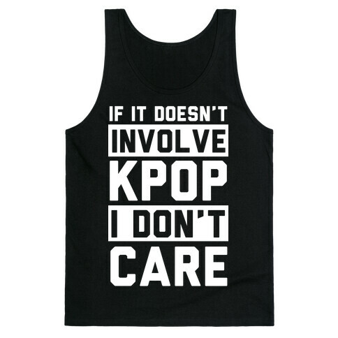 If It Doesn't Involve KPOP I Don't Care Tank Top