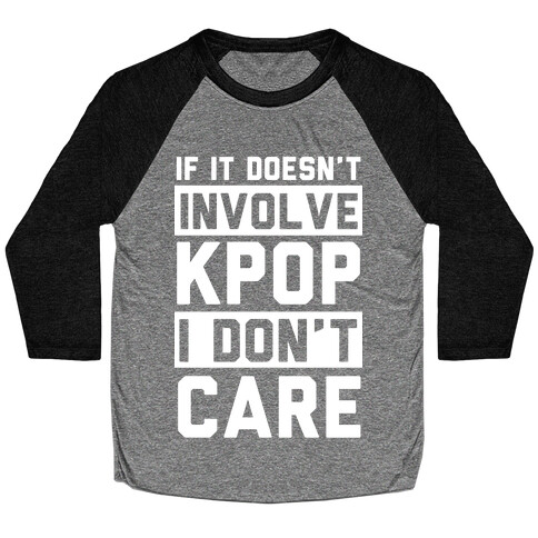 If It Doesn't Involve KPOP I Don't Care Baseball Tee