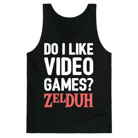 Do I Like Video Games? ZelDUH Tank Top