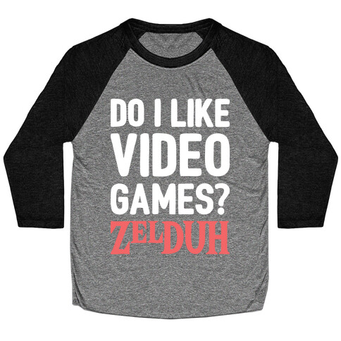 Do I Like Video Games? ZelDUH Baseball Tee