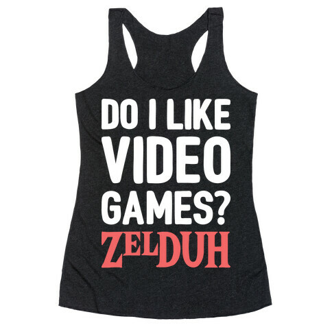 Do I Like Video Games? ZelDUH Racerback Tank Top