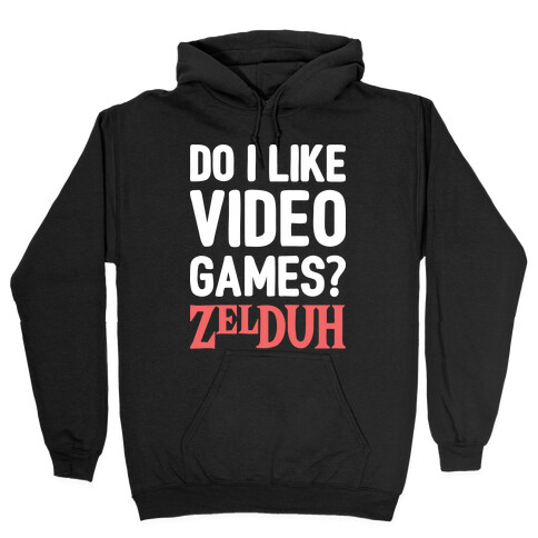 Do I Like Video Games? ZelDUH Hooded Sweatshirt