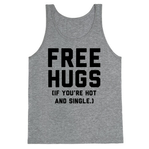 Free Hugs! (If you're hot and single) Tank Top