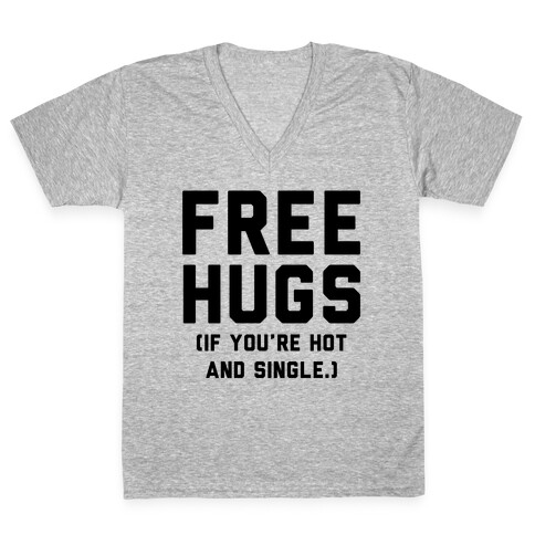 Free Hugs! (If you're hot and single) V-Neck Tee Shirt